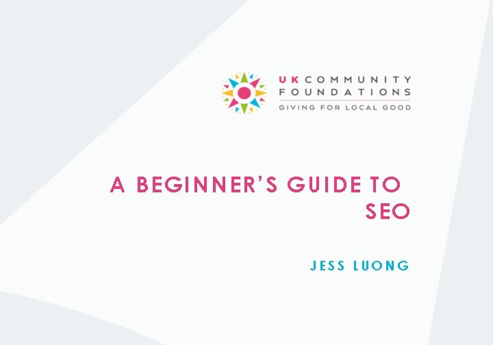 A BEGINNER’S GUIDE TO SEO JESS LUONG 