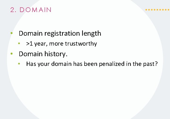 2. DOMAIN • Domain registration length • >1 year, more trustworthy • Domain history.