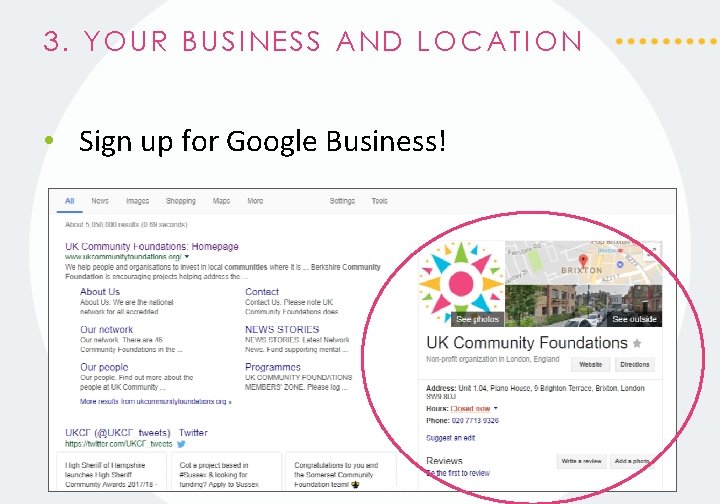 3. YOUR BUSINESS AND LOCATION • Sign up for Google Business! 