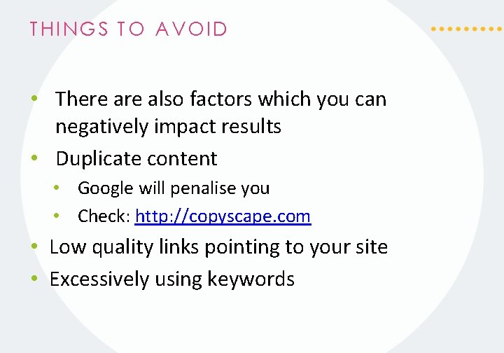 THINGS TO AVOID • There also factors which you can negatively impact results •