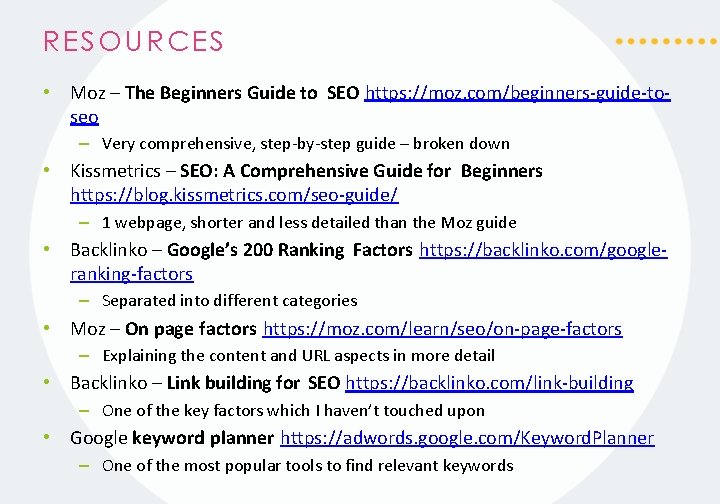RESOURCES • Moz – The Beginners Guide to SEO https: //moz. com/beginners-guide-toseo – Very