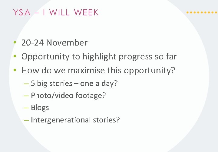 YSA – I WILL WEEK • 20 -24 November • Opportunity to highlight progress