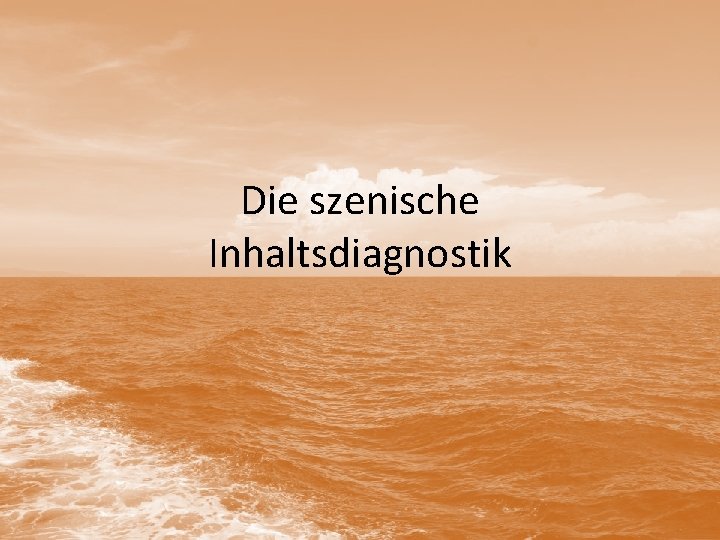 Die szenische Inhaltsdiagnostik 