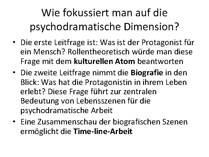 Wie fokussiert man auf die psychodramatische Dimension? • Die erste Leitfrage ist: Was ist