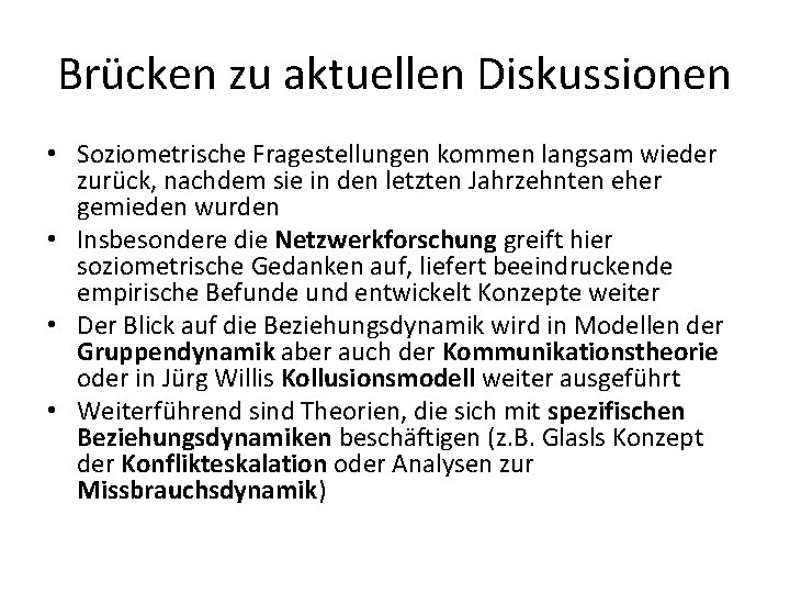 Brücken zu aktuellen Diskussionen • Soziometrische Fragestellungen kommen langsam wieder zurück, nachdem sie in