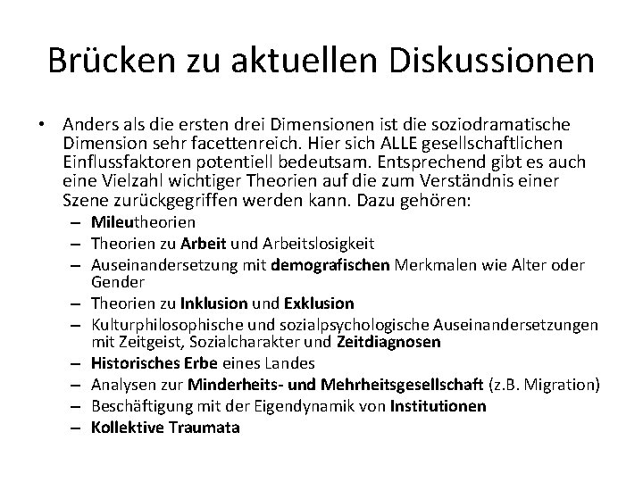 Brücken zu aktuellen Diskussionen • Anders als die ersten drei Dimensionen ist die soziodramatische