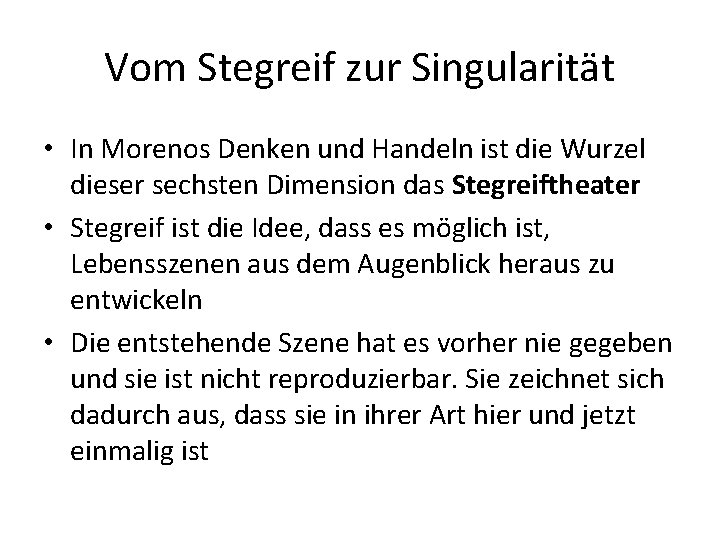 Vom Stegreif zur Singularität • In Morenos Denken und Handeln ist die Wurzel dieser