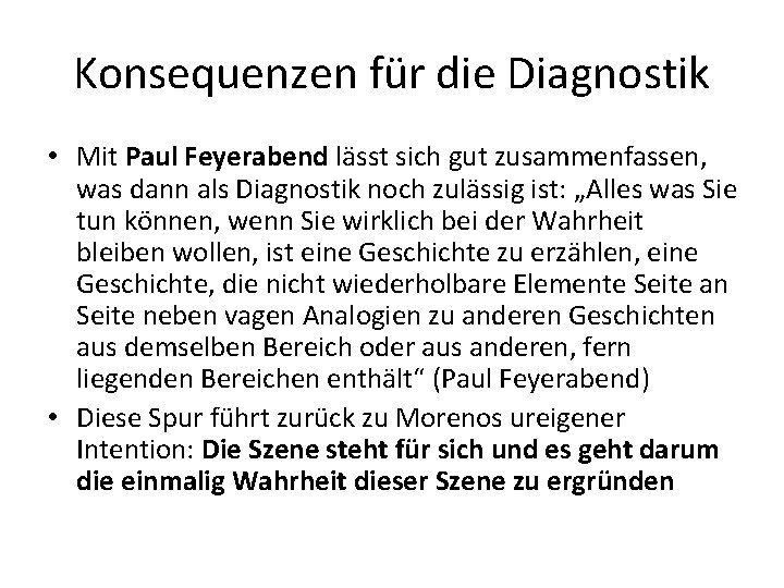 Konsequenzen für die Diagnostik • Mit Paul Feyerabend lässt sich gut zusammenfassen, was dann