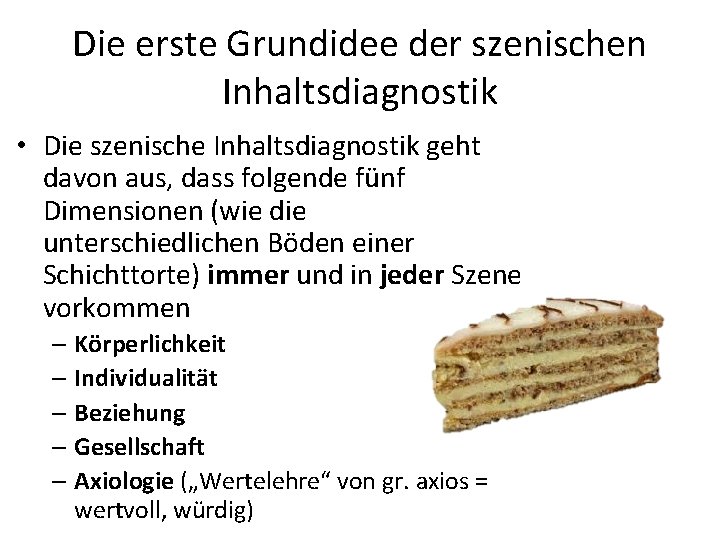 Die erste Grundidee der szenischen Inhaltsdiagnostik • Die szenische Inhaltsdiagnostik geht davon aus, dass