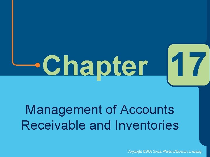 Chapter 17 Management of Accounts Receivable and Inventories Copyright © 2003 South-Western/Thomson Learning 