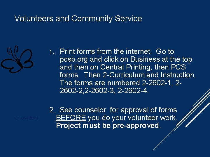 Volunteers and Community Service 1. VOLUNTEERS Print forms from the internet. Go to pcsb.