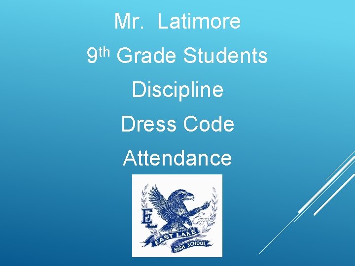 Mr. Latimore 9 th Grade Students Discipline Dress Code Attendance 