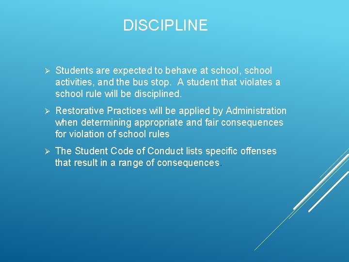 DISCIPLINE Ø Students are expected to behave at school, school activities, and the bus