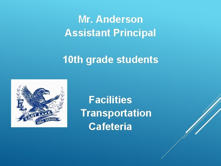 Mr. Anderson Assistant Principal 10 th grade students Facilities Transportation Cafeteria 