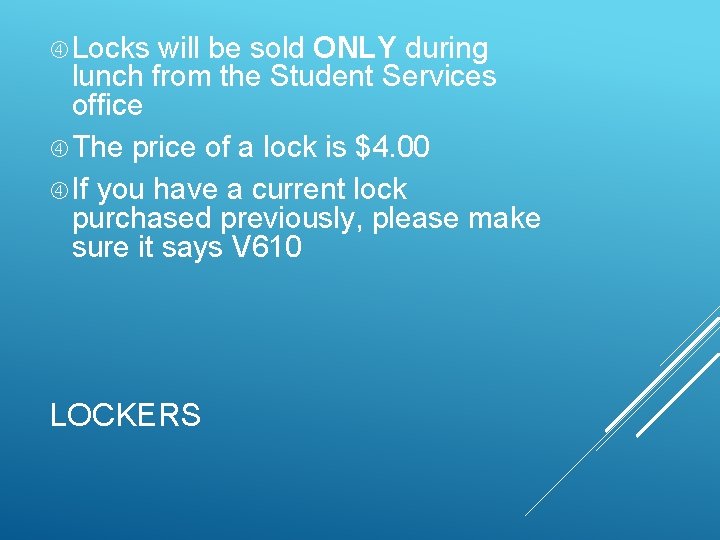  Locks will be sold ONLY during lunch from the Student Services office The