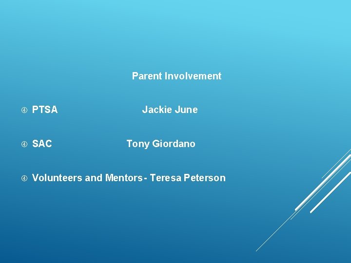 Parent Involvement PTSA Jackie June SAC Volunteers and Mentors- Teresa Peterson Tony Giordano Parent Involvement PTSA Jackie June SAC Volunteers and Mentors- Teresa Peterson Tony Giordano
