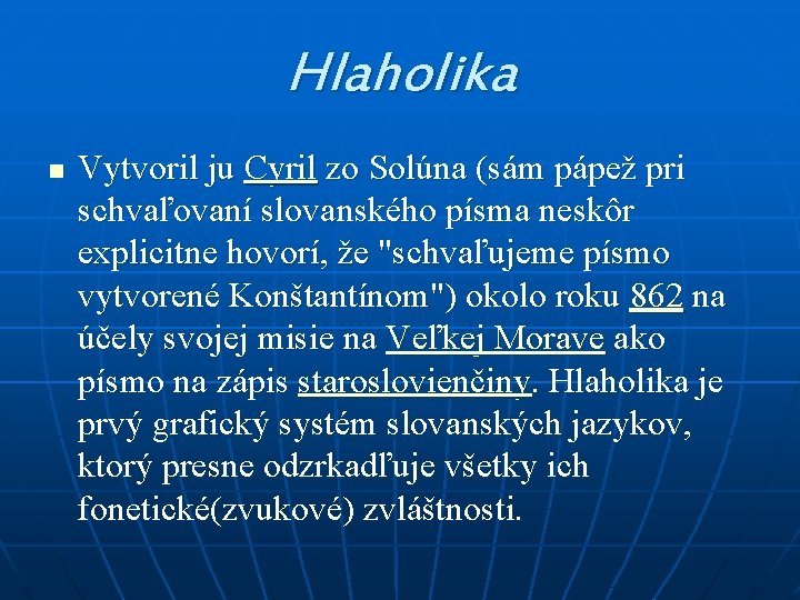 Hlaholika n Vytvoril ju Cyril zo Solúna (sám pápež pri schvaľovaní slovanského písma neskôr