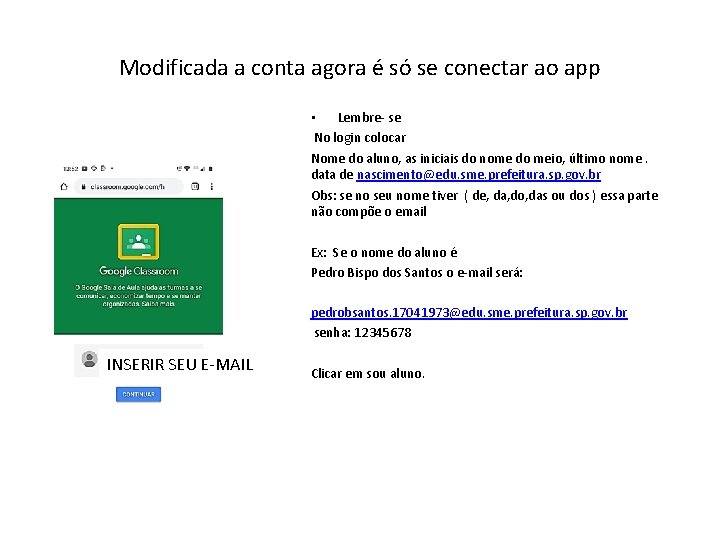 Modificada a conta agora é só se conectar ao app • Lembre- se No