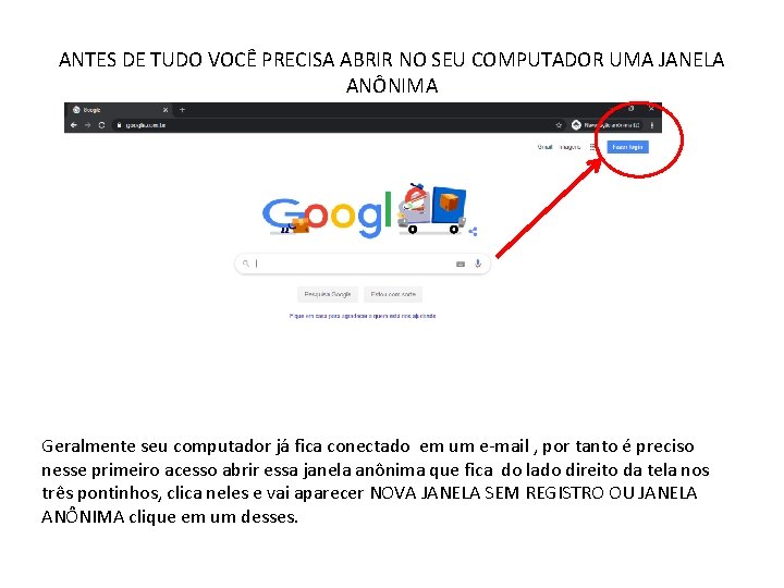 ANTES DE TUDO VOCÊ PRECISA ABRIR NO SEU COMPUTADOR UMA JANELA ANÔNIMA Geralmente seu