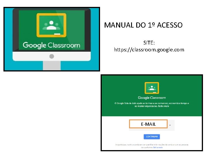MANUAL DO 1º ACESSO SITE: https: //classroom. google. com E-MAIL 
