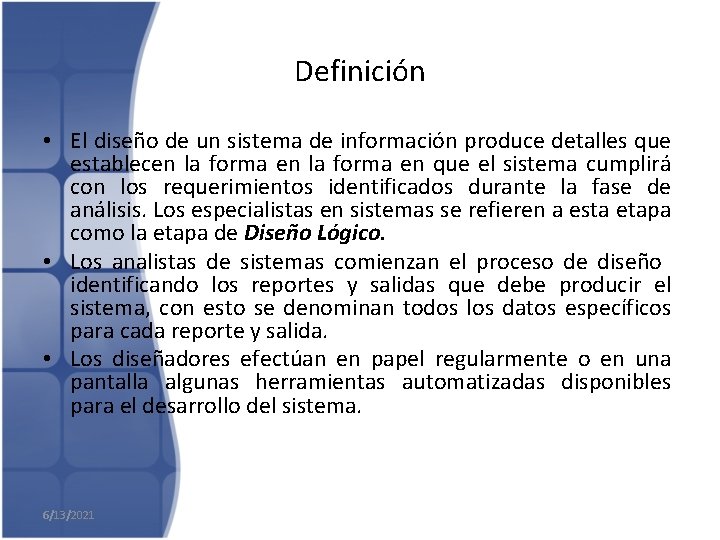 Definición • El diseño de un sistema de información produce detalles que establecen la