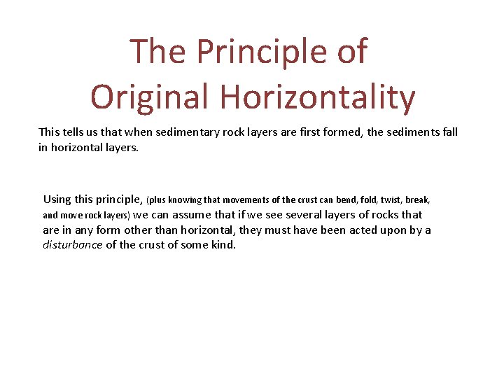 The Principle of Original Horizontality This tells us that when sedimentary rock layers are