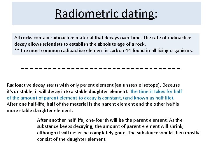 Radiometric dating: All rocks contain radioactive material that decays over time. The rate of