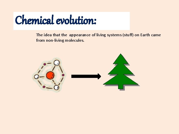 Chemical evolution: The idea that the appearance of living systems (stuff) on Earth came