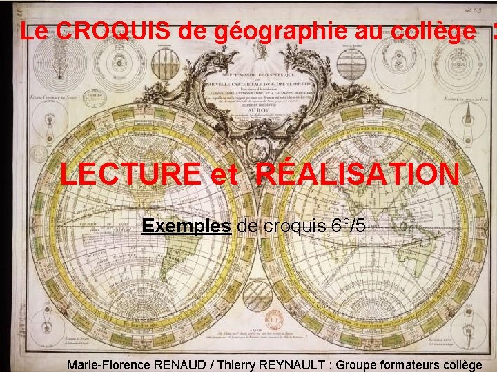 Le CROQUIS de géographie au collège LECTURE et RÉALISATION Exemples de croquis 6°/5 Marie-Florence