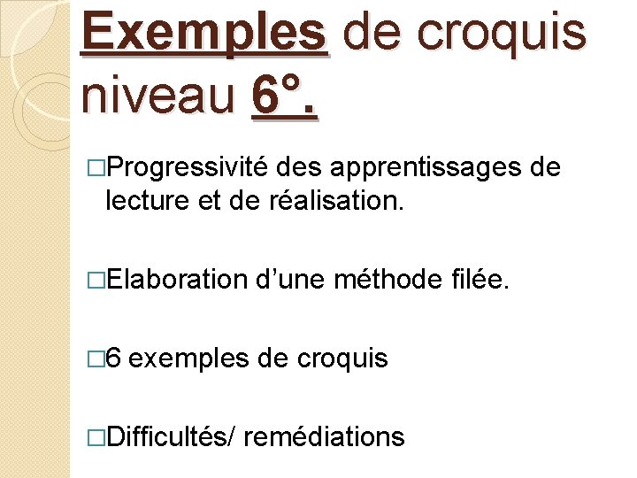 Exemples de croquis niveau 6°. �Progressivité des apprentissages de lecture et de réalisation. �Elaboration