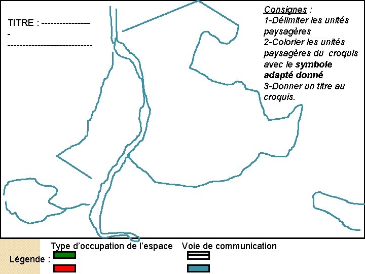 TITRE : ---------------------- Type d’occupation de l’espace Légende : Consignes : 1 -Délimiter les