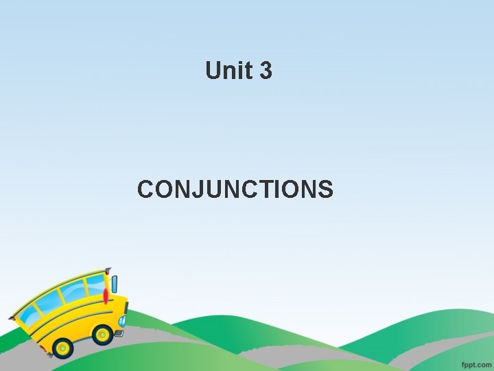 Unit 3 CONJUNCTIONS 