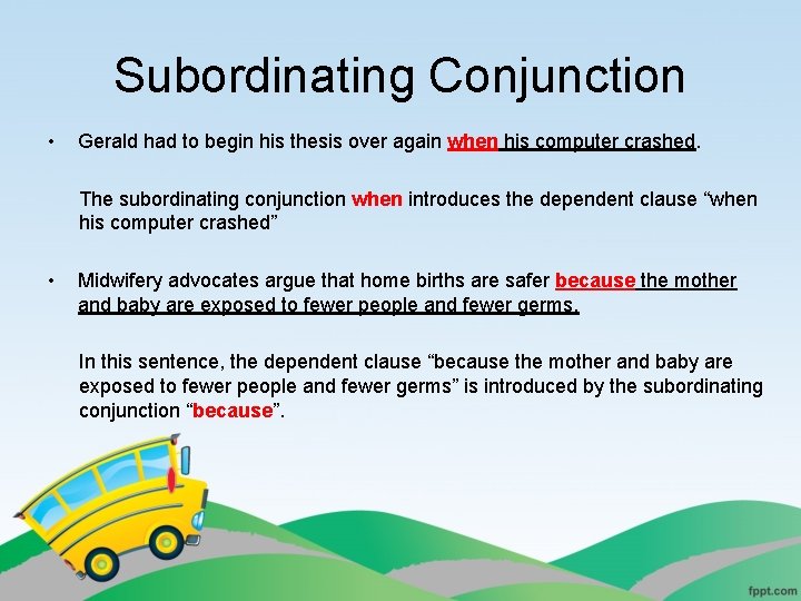 Subordinating Conjunction • Gerald had to begin his thesis over again when his computer