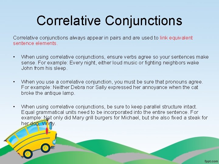 Correlative Conjunctions Correlative conjunctions always appear in pairs and are used to link equivalent
