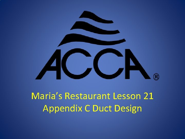 Maria’s Restaurant Lesson 21 Appendix C Duct Design 