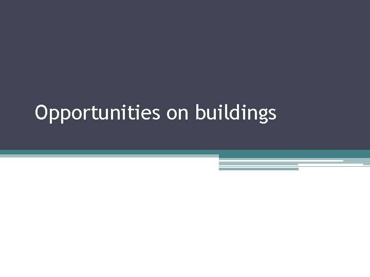 Opportunities on buildings 