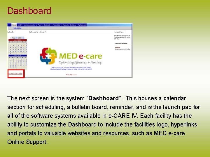 Dashboard The next screen is the system “Dashboard”. This houses a calendar section for