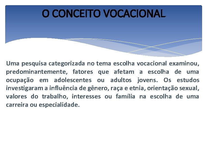 O CONCEITO VOCACIONAL Uma pesquisa categorizada no tema escolha vocacional examinou, predominantemente, fatores que