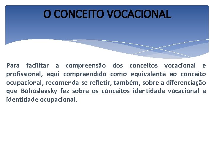 O CONCEITO VOCACIONAL Para facilitar a compreensão dos conceitos vocacional e profissional, aqui compreendido