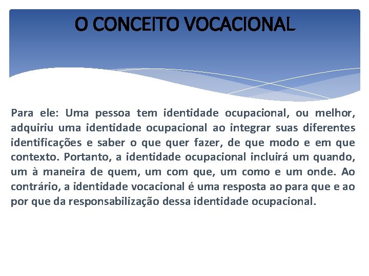 O CONCEITO VOCACIONAL Para ele: Uma pessoa tem identidade ocupacional, ou melhor, adquiriu uma