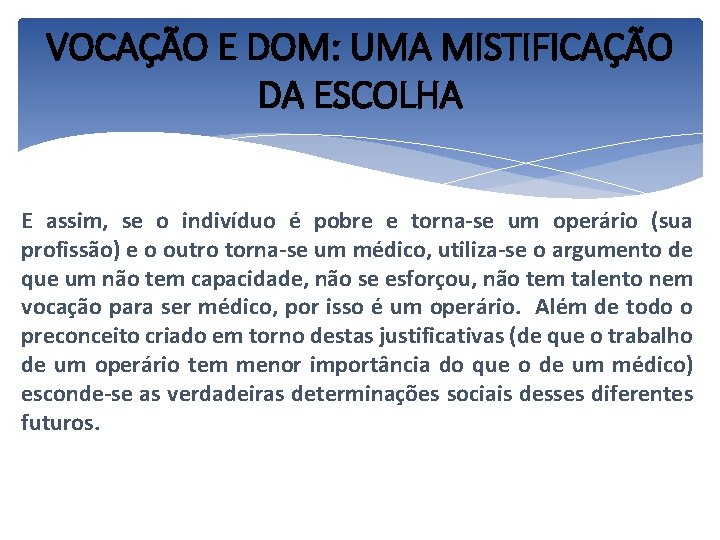 VOCAÇÃO E DOM: UMA MISTIFICAÇÃO DA ESCOLHA E assim, se o indivíduo é pobre