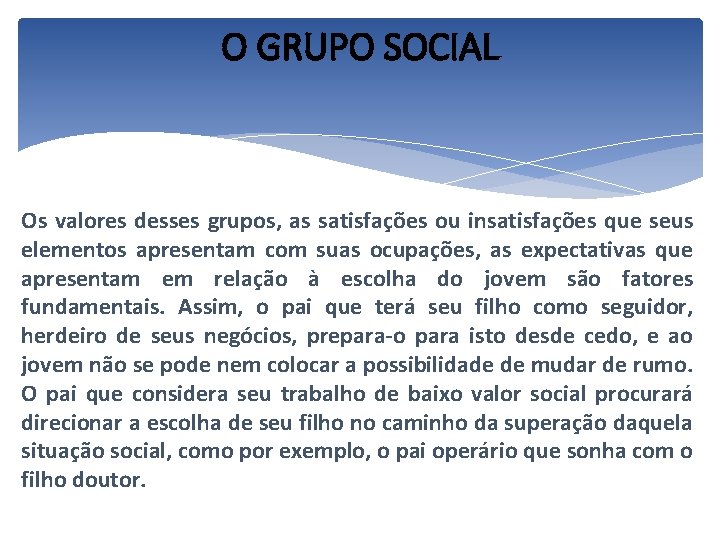 O GRUPO SOCIAL Os valores desses grupos, as satisfações ou insatisfações que seus elementos