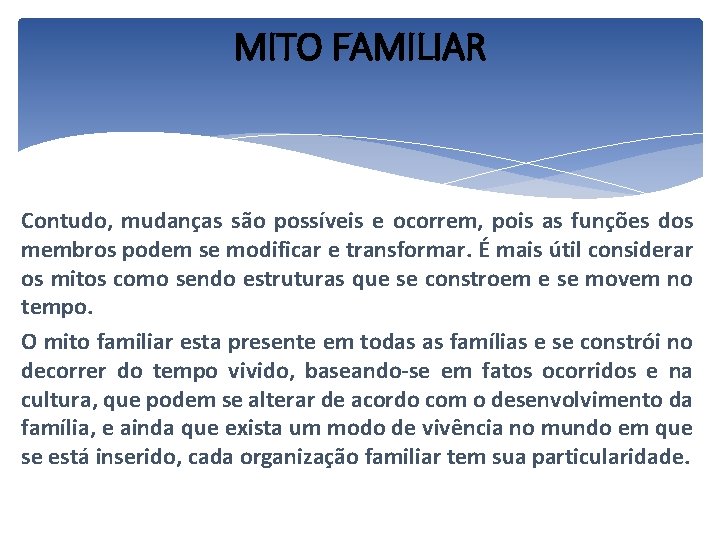 MITO FAMILIAR Contudo, mudanças são possíveis e ocorrem, pois as funções dos membros podem