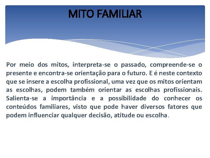 MITO FAMILIAR Por meio dos mitos, interpreta-se o passado, compreende-se o presente e encontra-se