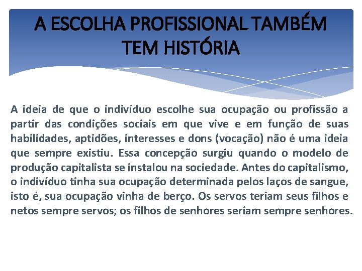 A ESCOLHA PROFISSIONAL TAMBÉM TEM HISTÓRIA A ideia de que o indivíduo escolhe sua