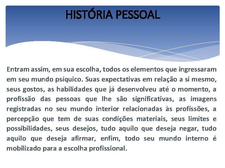 HISTÓRIA PESSOAL Entram assim, em sua escolha, todos os elementos que ingressaram em seu