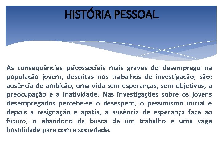 HISTÓRIA PESSOAL As consequências psicossociais mais graves do desemprego na população jovem, descritas nos