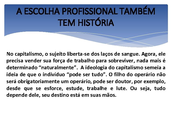 A ESCOLHA PROFISSIONAL TAMBÉM TEM HISTÓRIA No capitalismo, o sujeito liberta-se dos laços de