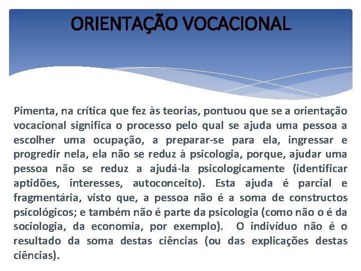 ORIENTAÇÃO VOCACIONAL Pimenta, na crítica que fez às teorias, pontuou que se a orientação