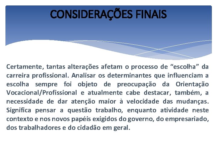 CONSIDERAÇÕES FINAIS Certamente, tantas alterações afetam o processo de “escolha” da carreira profissional. Analisar